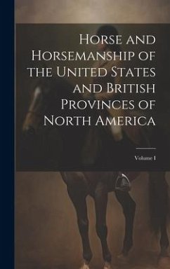 Horse and Horsemanship of the United States and British Provinces of North America; Volume I - Anonymous