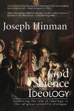 God Science Ideology: examining the role of ideology in the religious-scientific dialogue - Hinman, Joseph