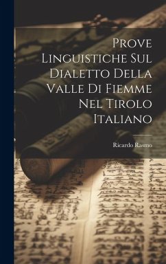 Prove Linguistiche sul Dialetto Della Valle di Fiemme nel Tirolo Italiano - Rasmo, Ricardo