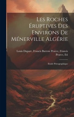 Les Roches Éruptives des Environs de Ménerville Algérie: Etude Pétrographique - Duparc, Francis Barrow Pearce Franci