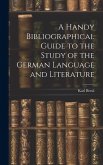 A Handy Bibliographical Guide to the Study of the German Language and Literature