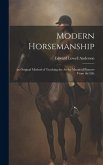 Modern Horsemanship: An Original Method of Teaching the Art by Means of Pictures From the Life