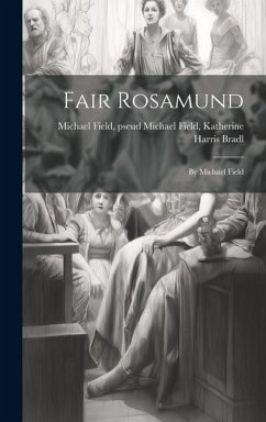 Fair Rosamund: By Michael Field - Field, Pseud Michael Field Katherine