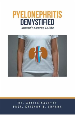 Pyelonephritis Demystified - Kashyap, Ankita; Sharma, Krishna N.
