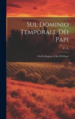 Sul Dominio Temporale dei Papi: Chi ha Ragione, Il Re o Il Papa? - S. (Cesare Sambucetti), C.
