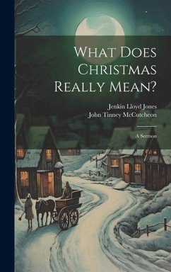 What Does Christmas Really Mean?: A Sermon - Jones, Jenkin Lloyd