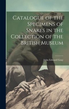 Catalogue of the Specimens of Snakes in the Collection of the British Museum - Gray, John Edward