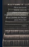 Progressive Exercises in Analysis and Parsing Containing Selections in Prose and Poetry