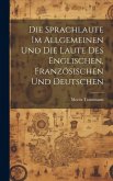 Die Sprachlaute im Allgemeinen und die Laute des Englischen, Französischen und Deutschen