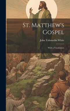 St. Matthew's Gospel: With a Vocabulary - White, John Tahourdin