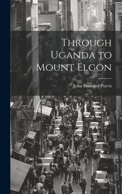 Through Uganda to Mount Elgon - Purvis, John Bremner