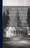 The Life and Character of Edmund Geste, S. T. P.: The Principal Compiler