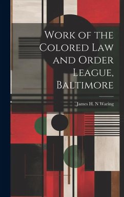 Work of the Colored law and Order League, Baltimore - James H. N., Waring