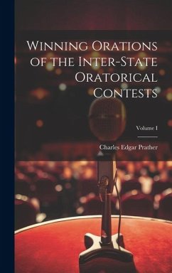 Winning Orations of the Inter-State Oratorical Contests; Volume I - Prather, Charles Edgar