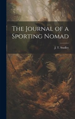 The Journal of a Sporting Nomad - Studley, J. T.