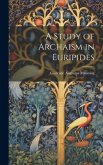 A Study of Archaism in Euripides