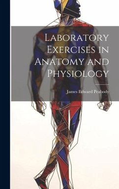 Laboratory Exercises in Anatomy and Physiology - Edward, Peabody James