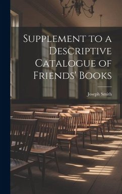Supplement to a Descriptive Catalogue of Friends' Books - Smith, Joseph