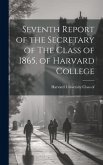 Seventh Report of the Secretary of The Class of 1865, of Harvard College