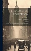 The Case for Prohibition: Its Past, Present Accomplishments, and Future in America