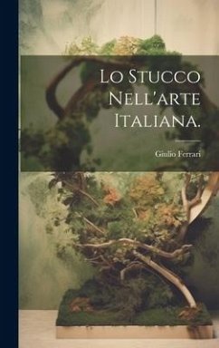 Lo Stucco Nell'arte Italiana. - Ferrari, Giulio