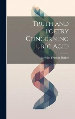 Truth and Poetry Concerning Uric Acid - Barker, Lewellys Franklin