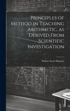 Principles of Method in Teaching Arithmetic, as Derived From Scientific Investigation - Scott, Monroe Walter