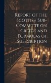 Report of the Scottish Sub-Committe on Creeds and Formulas of Subscription