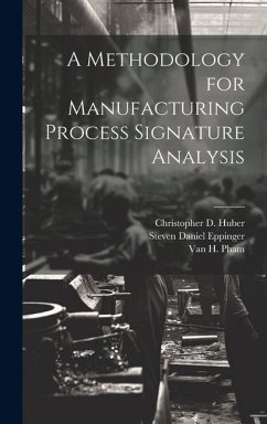 A Methodology for Manufacturing Process Signature Analysis - Eppinger, Steven Daniel; Huber, Christopher D.; Pham, Van H.