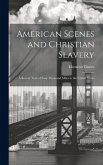 American Scenes and Christian Slavery: A Recent Tour of Four Thousand Miles in the United States