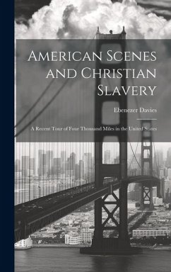 Cover American Scenes and Christian Slavery: A Recent Tour of Four Thousand Miles in the United States