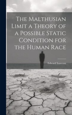The Malthusian Limit a Theory of a Possible Static Condition for the Human Race - Isaacson, Edward