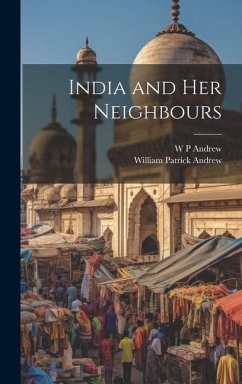 India and her Neighbours - Andrew, W. P.; Andrew, William Patrick