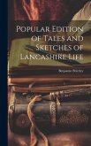 Popular Edition of Tales and Sketches of Lancashire Life