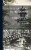 A Peep at China in Mr. Dunn's Chinese Collection: With Miscellaneous Notices Relating to the Instit