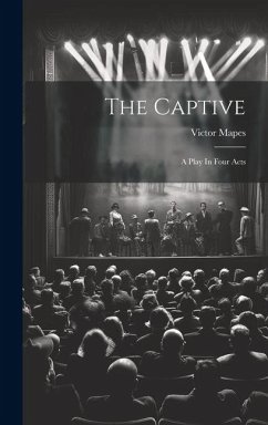 The Captive: A Play In Four Acts - Mapes, Victor