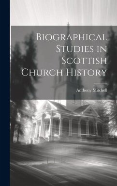 Biographical Studies in Scottish Church History - Mitchell, Anthony