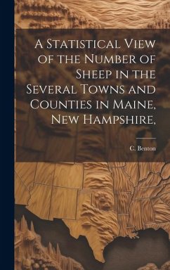 A Statistical View of the Number of Sheep in the Several Towns and Counties in Maine, New Hampshire, - Benton, C.