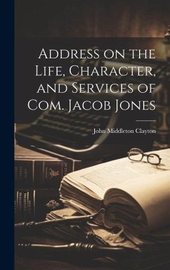 Address on the Life, Character, and Services of Com. Jacob Jones - Middleton, Clayton John