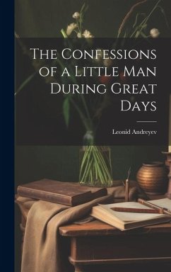 The Confessions of a Little Man During Great Days - Leonid, Andreyev