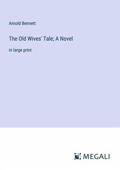 The Old Wives' Tale; A Novel - Bennett, Arnold