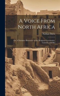 A Voice From North Africa; Or, A Narrative Illustrative of the Religious Ceremonies, Customs, and Ma - Davis, Nathan