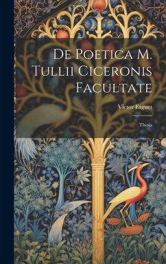 De Poetica M. Tullii Ciceronis Facultate: Thesis - Faguet, Victor