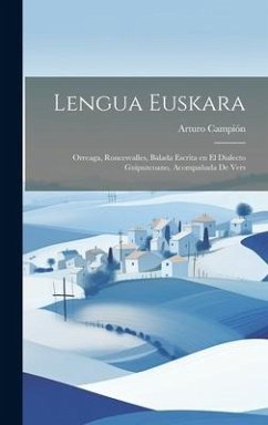 Lengua Euskara: Orreaga, Roncesvalles, Balada Escrita en el Dialecto Guipuzcoano, Acompañada de Vers - Campión, Arturo