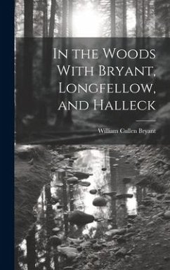 In the Woods With Bryant, Longfellow, and Halleck - Bryant, William Cullen