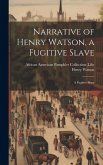 Narrative of Henry Watson, a Fugitive Slave: A Fugitive Slave