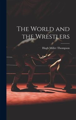 The World and the Wrestlers - Thompson, Hugh Miller
