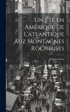 Un été en Amérique de L'atlantique Auz Montagnes Rocheuses - Leclercq, Jules