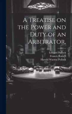A Treatise on the Power and Duty of an Arbitrator, - Russell, Francis; Pollock, Edward; Pollock, Harold Warren