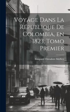 Voyage Dans la République de Colombia, en 1823, Tomo Premier - Mollien, Gaspard Théodore